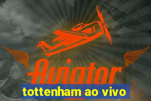 tottenham ao vivo